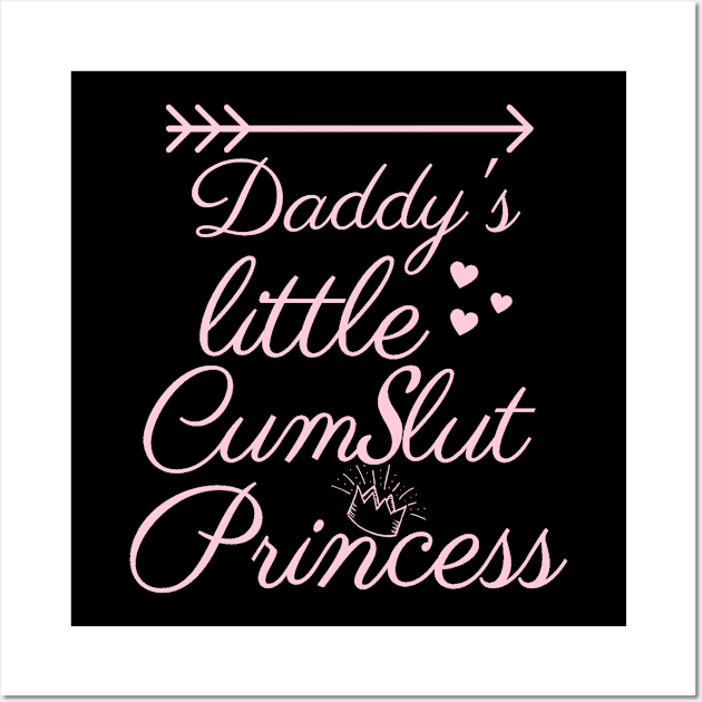 Daddy`s little cum slut princess Wall Art by Realfashion